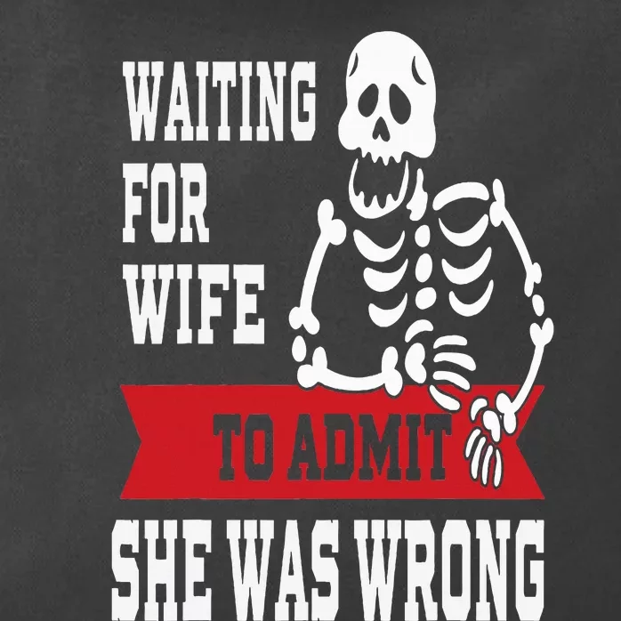 Waiting For Wife To Admit She Was Wrong Funny Husband Zip Tote Bag