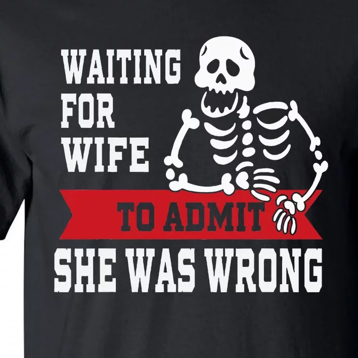 Waiting For Wife To Admit She Was Wrong Funny Husband Tall T-Shirt