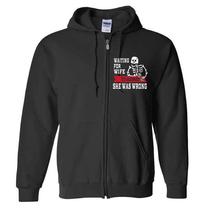 Waiting For Wife To Admit She Was Wrong Funny Husband Full Zip Hoodie