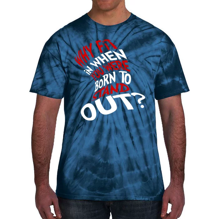 Why Fit When You Were Born To Stand Out Quote Tie-Dye T-Shirt