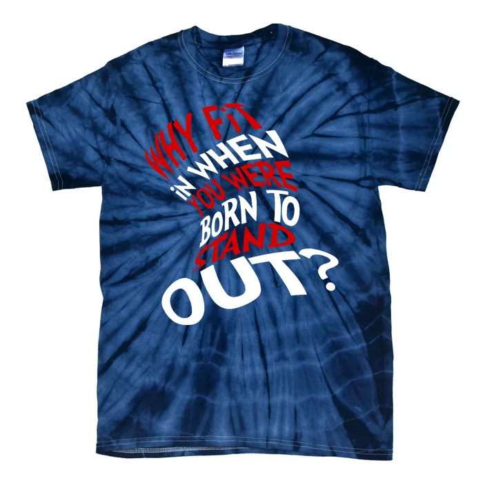 Why Fit When You Were Born To Stand Out Quote Tie-Dye T-Shirt