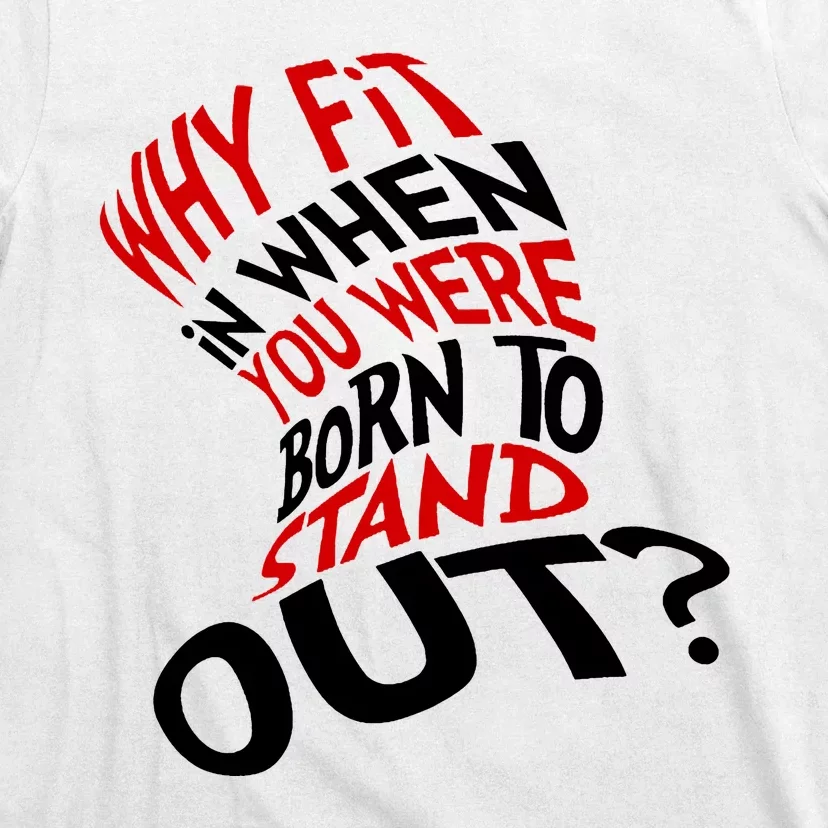 Why Fit When You Were Born To Stand Out Quote T-Shirt