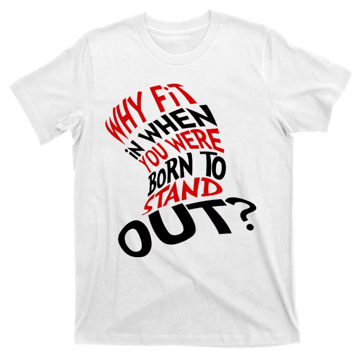 Why Fit When You Were Born To Stand Out Quote T-Shirt