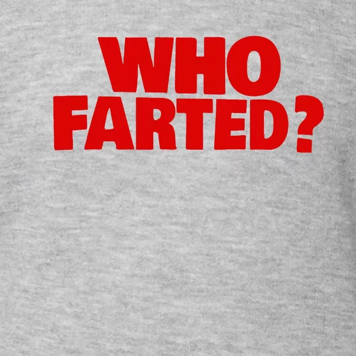 Who Farted Toddler Sweatshirt