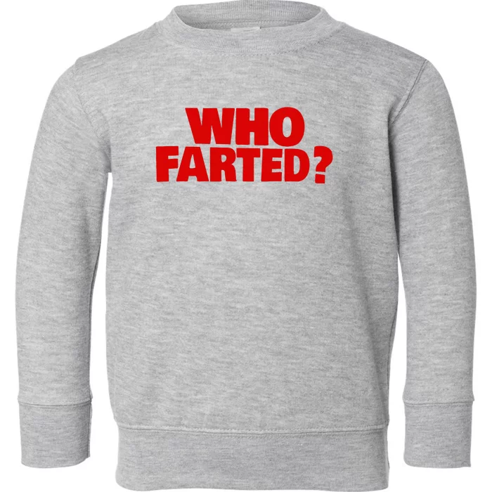 Who Farted Toddler Sweatshirt