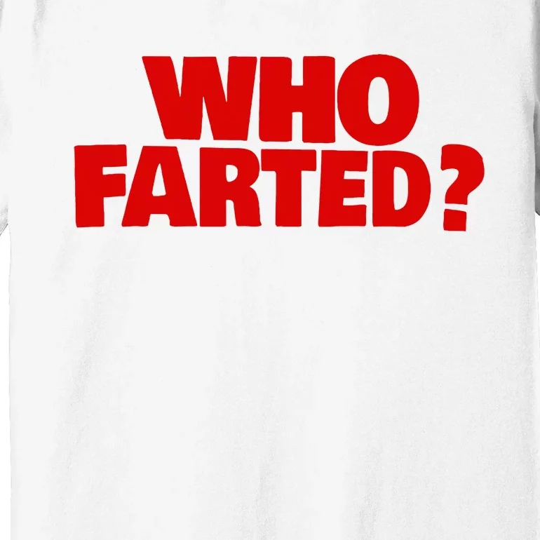 Who Farted Premium T-Shirt