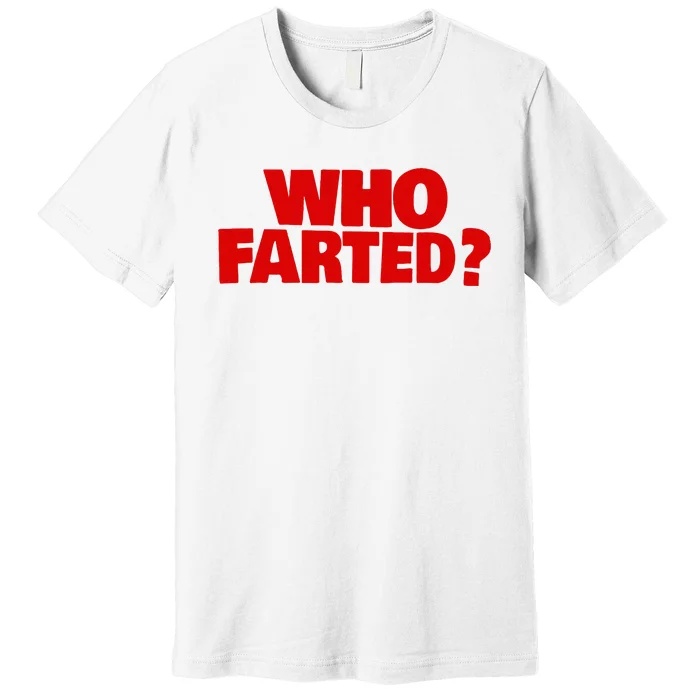 Who Farted Premium T-Shirt