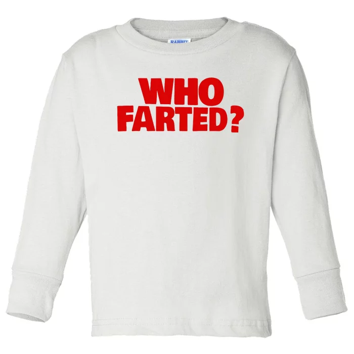 Who Farted Toddler Long Sleeve Shirt