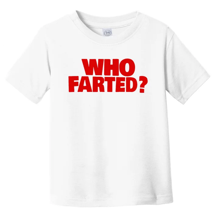 Who Farted Toddler T-Shirt