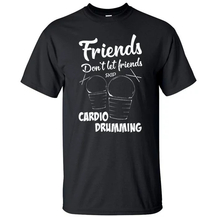 Womens Friends Workout Fitness Cardio Drumming Tall T-Shirt