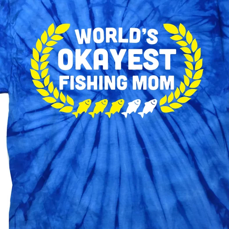 Wo Funny World's Okayest Fishing Mom Mothers Day Cute Gift Tie-Dye T-Shirt