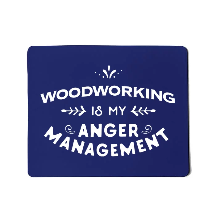 Woodworker Funny Woodworking Is My Anger Management Mousepad