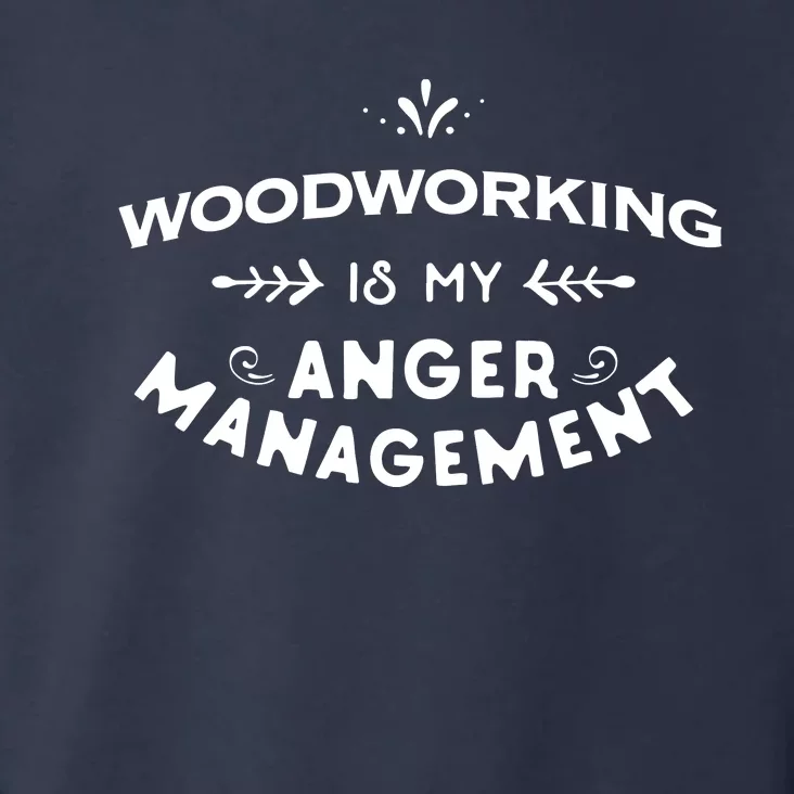 Woodworker Funny Woodworking Is My Anger Management Toddler Hoodie