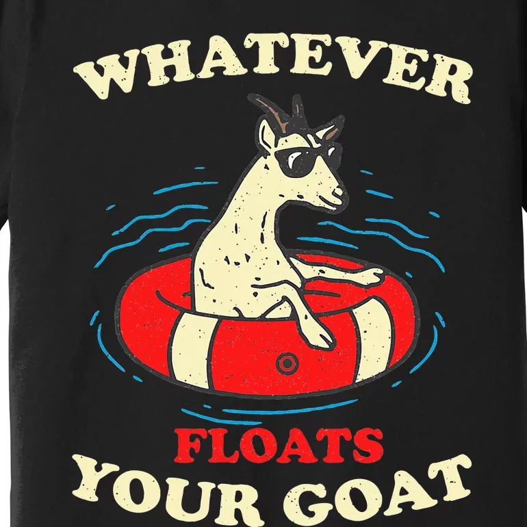 Whatever Floats Your Goat Summer Float Trip River Tubing Premium T-Shirt