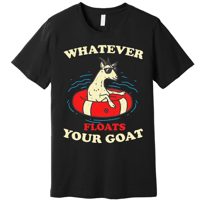 Whatever Floats Your Goat Summer Float Trip River Tubing Premium T-Shirt