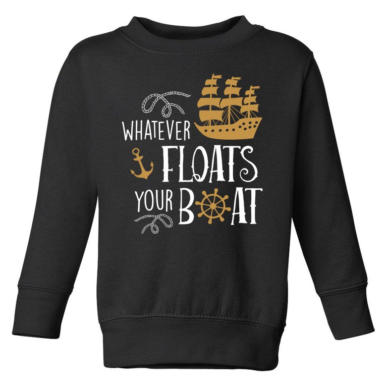 Whatever Floats Your Boat Funny Pirate Ship Toddler Sweatshirt |  TeeShirtPalace