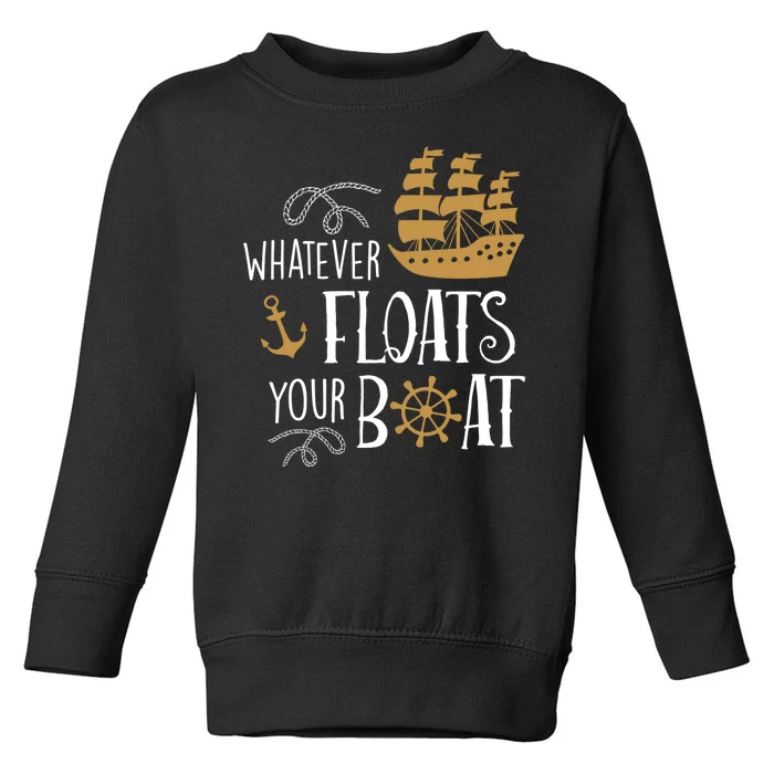 Whatever Floats Your Boat Funny Pirate Ship Toddler Sweatshirt