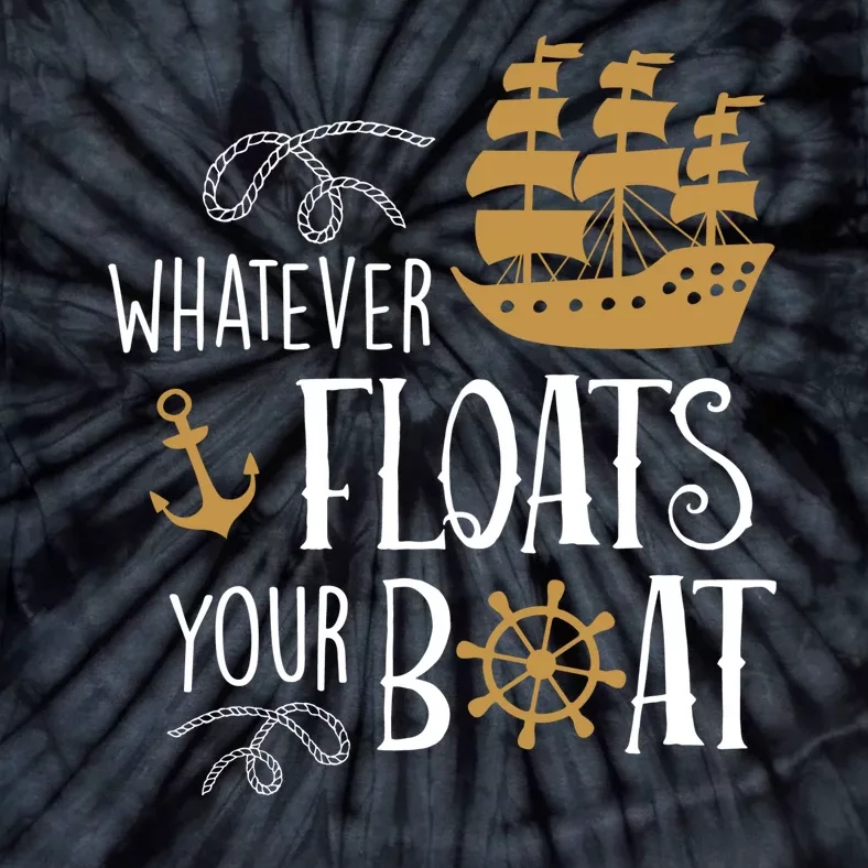 Whatever Floats Your Boat Funny Pirate Ship Tie-Dye T-Shirt