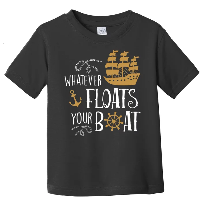 Whatever Floats Your Boat Funny Pirate Ship Toddler T-Shirt