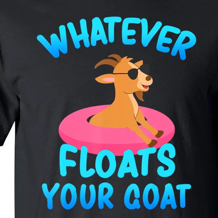 Whatever Floats Your Goat Tall T-Shirt