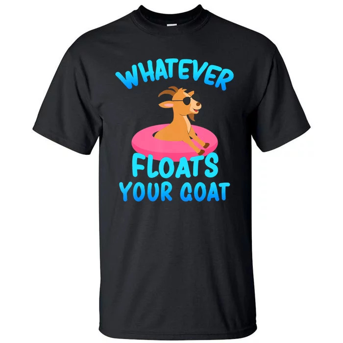 Whatever Floats Your Goat Tall T-Shirt