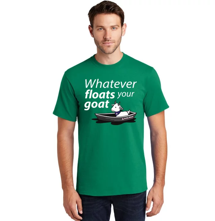 Whatever Floats Your Goat Tall T-Shirt