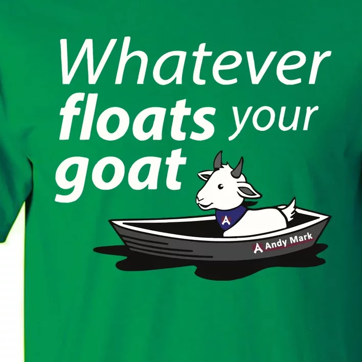 Whatever Floats Your Goat Tall T-Shirt