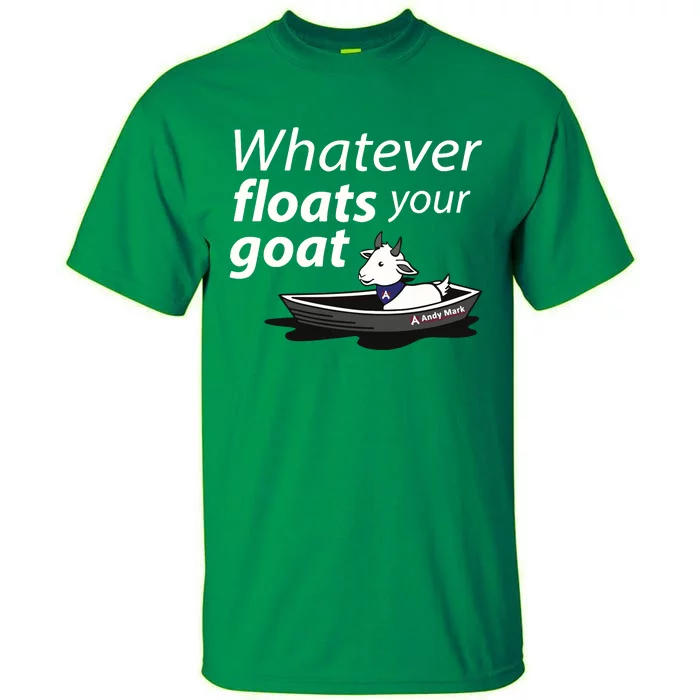 Whatever Floats Your Goat Tall T-Shirt