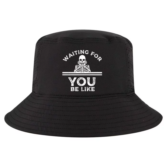 Waiting For You Be Like Skeleton Funny Cool Comfort Performance Bucket Hat