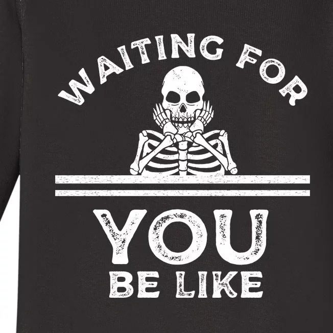 Waiting For You Be Like Skeleton Funny Baby Long Sleeve Bodysuit