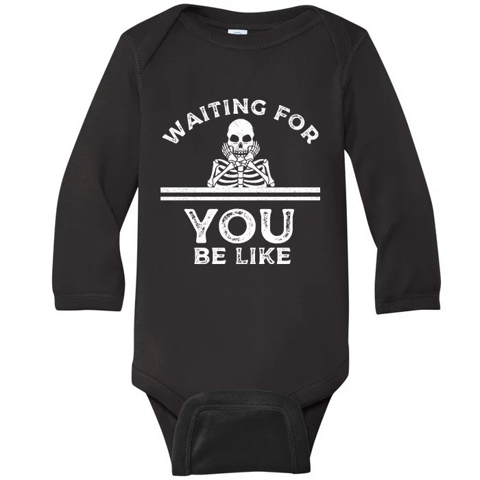 Waiting For You Be Like Skeleton Funny Baby Long Sleeve Bodysuit