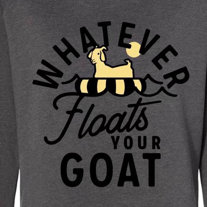 WHATEVER FLOATS YOUR GOAT Womens California Wash Sweatshirt