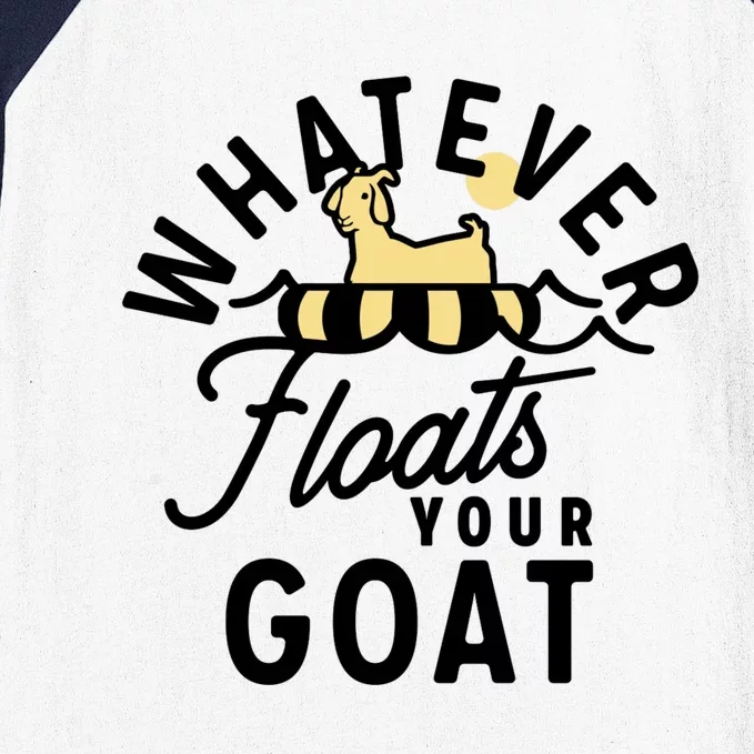 WHATEVER FLOATS YOUR GOAT Baseball Sleeve Shirt