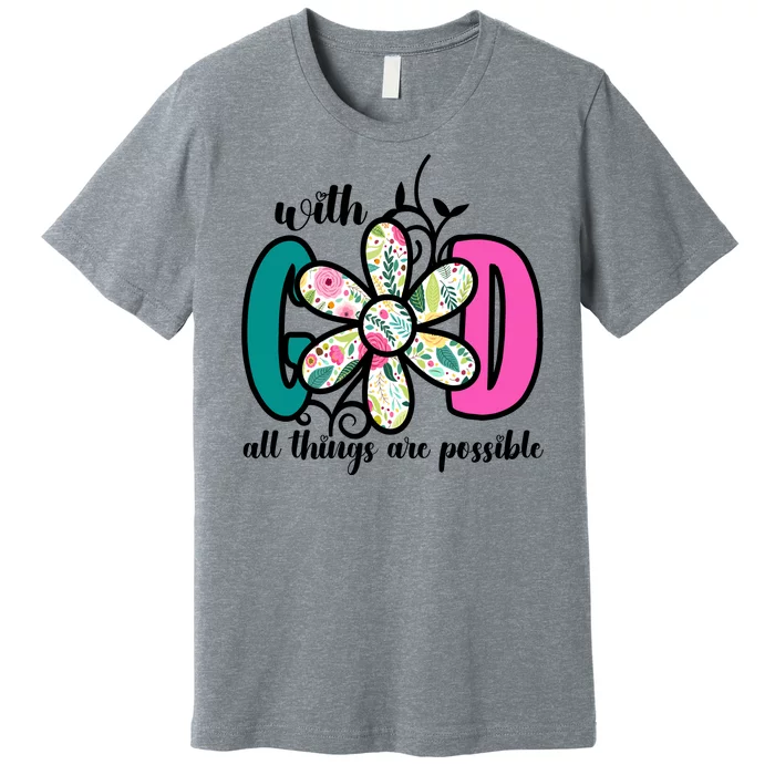 With God All Things Are Possible Floral Faith Premium T-Shirt