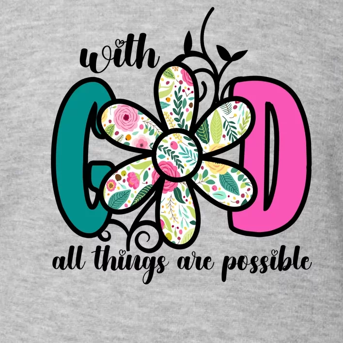 With God All Things Are Possible Floral Faith Toddler Sweatshirt