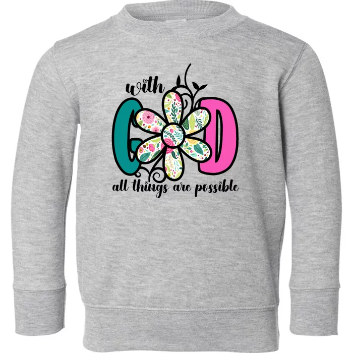 With God All Things Are Possible Floral Faith Toddler Sweatshirt