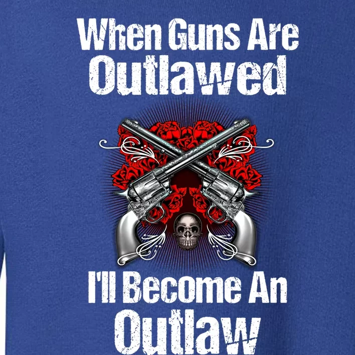 When Guns Are Outlawed Second Adt Pro Gun Gift Toddler Sweatshirt