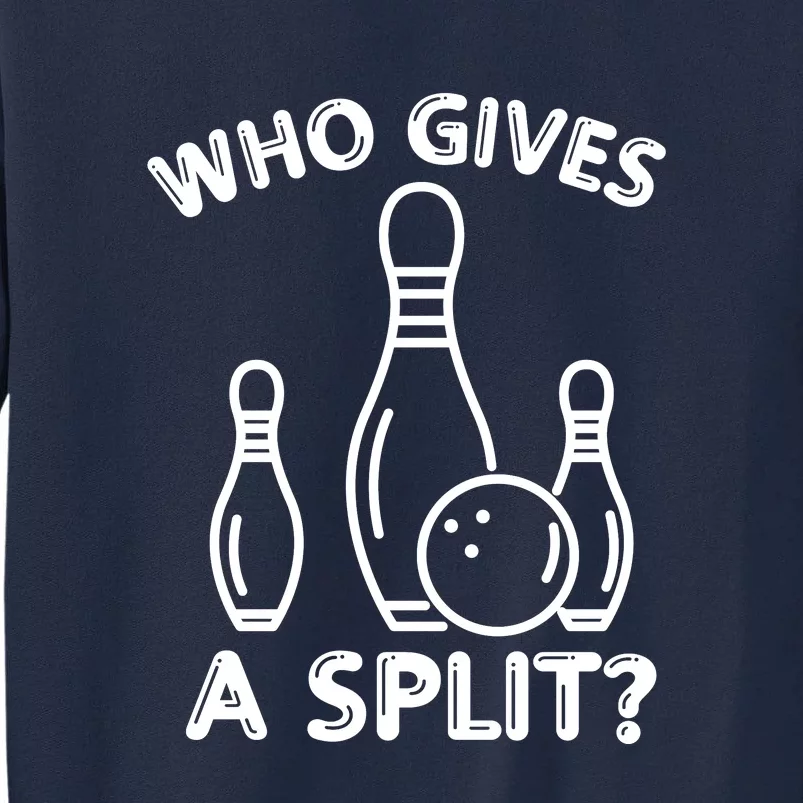 Who Gives A Split Funny Bowling Balls Tall Sweatshirt