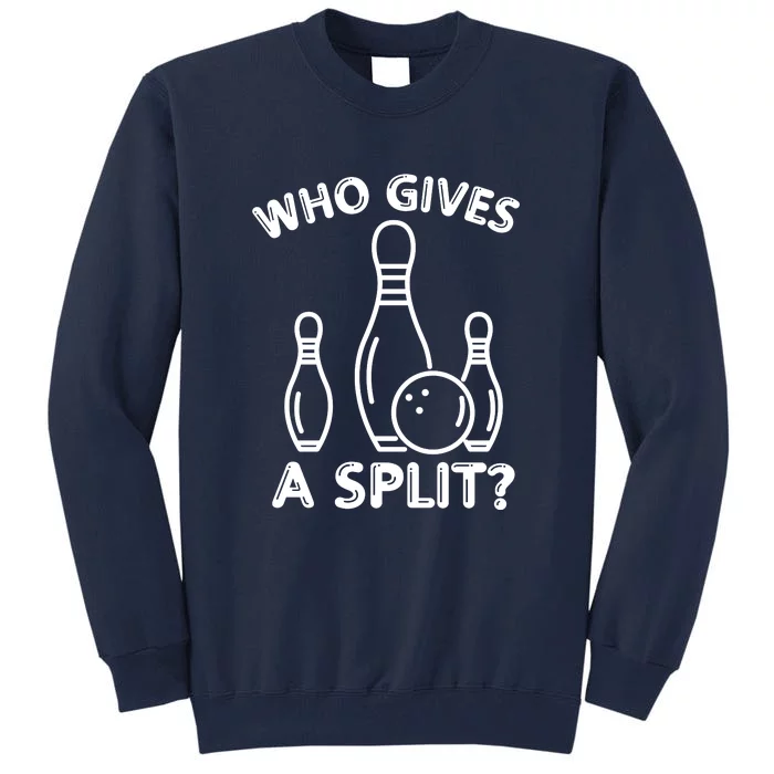 Who Gives A Split Funny Bowling Balls Tall Sweatshirt