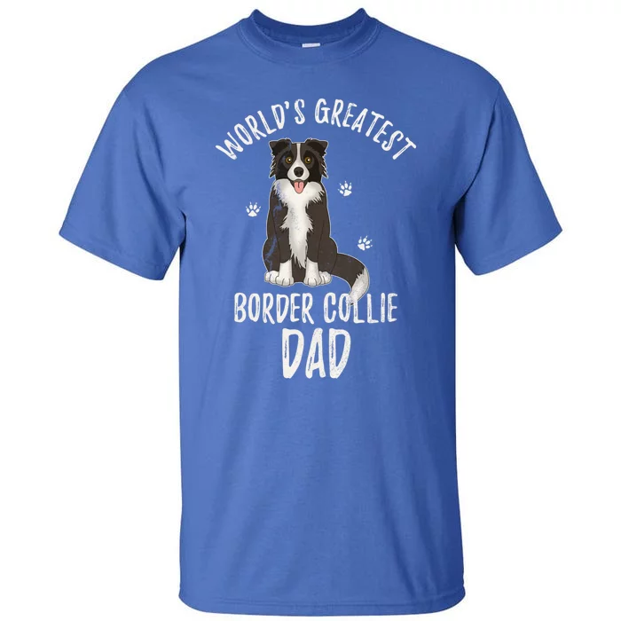 Worlds Greatest Border Collie Dad Funny Dog Papa Pet Lover Cool Gift Tall T-Shirt