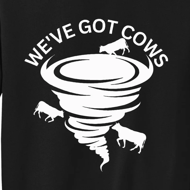 WeVe Got Cows Tornado Storm Chaser Tall Sweatshirt