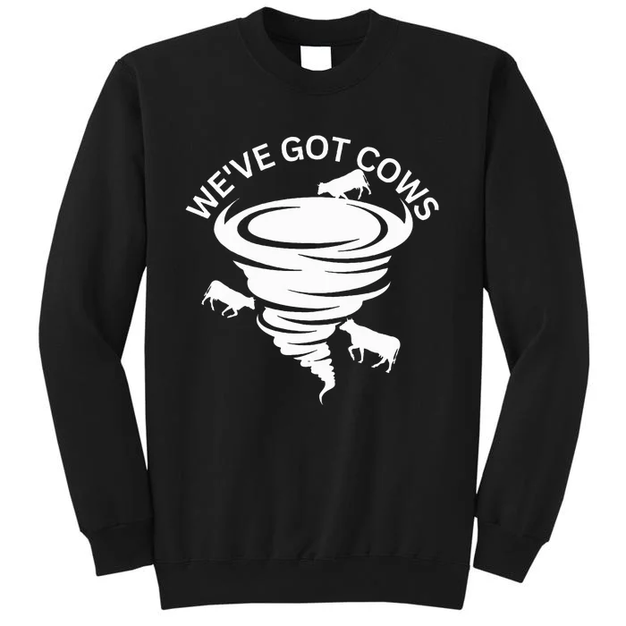 WeVe Got Cows Tornado Storm Chaser Tall Sweatshirt