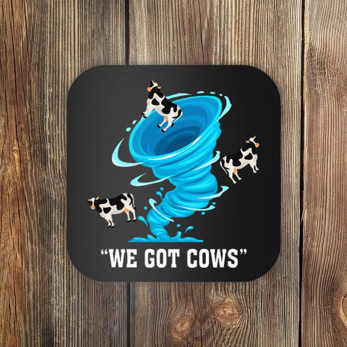 We Got Cows Funny Tornado Chaser Love Chasing Tornados Coaster