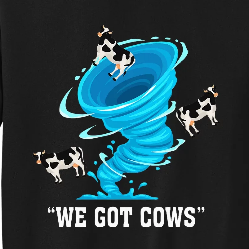 We Got Cows Funny Tornado Chaser Love Chasing Tornados Tall Sweatshirt