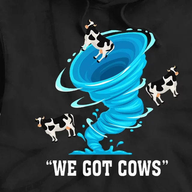 We Got Cows Funny Tornado Chaser Love Chasing Tornados Tie Dye Hoodie