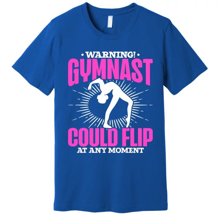 Warning Gymnast Could Flip At Any Mot Funny Gymnast Gift Premium T-Shirt