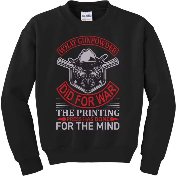 What Gunpowder Did For War The Printing Pess Has Done Kids Sweatshirt