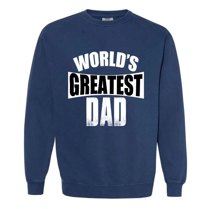 Worlds Greatest Dad Gift Garment-Dyed Sweatshirt