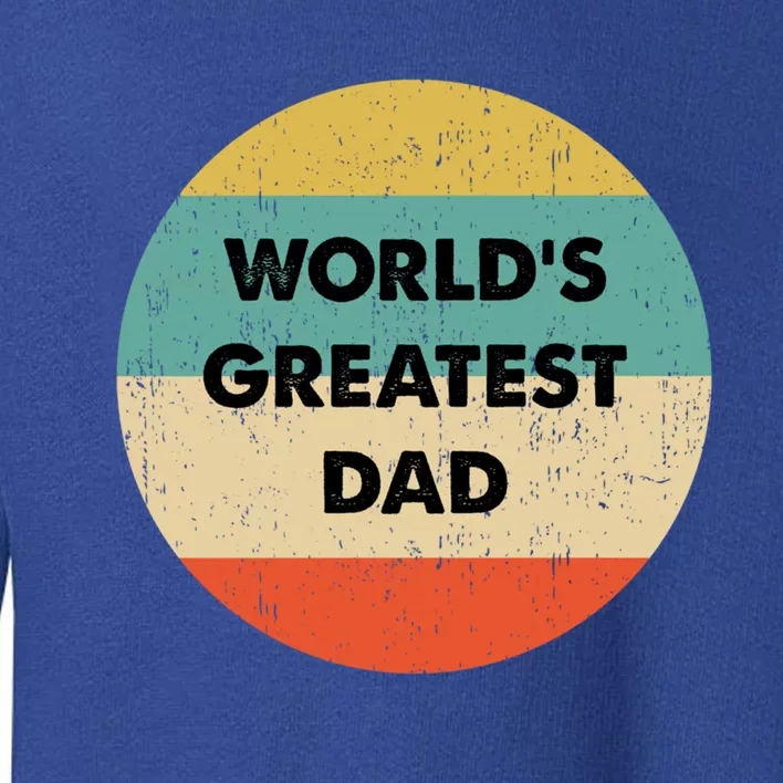 Worlds Greatest Dad Gift Toddler Sweatshirt