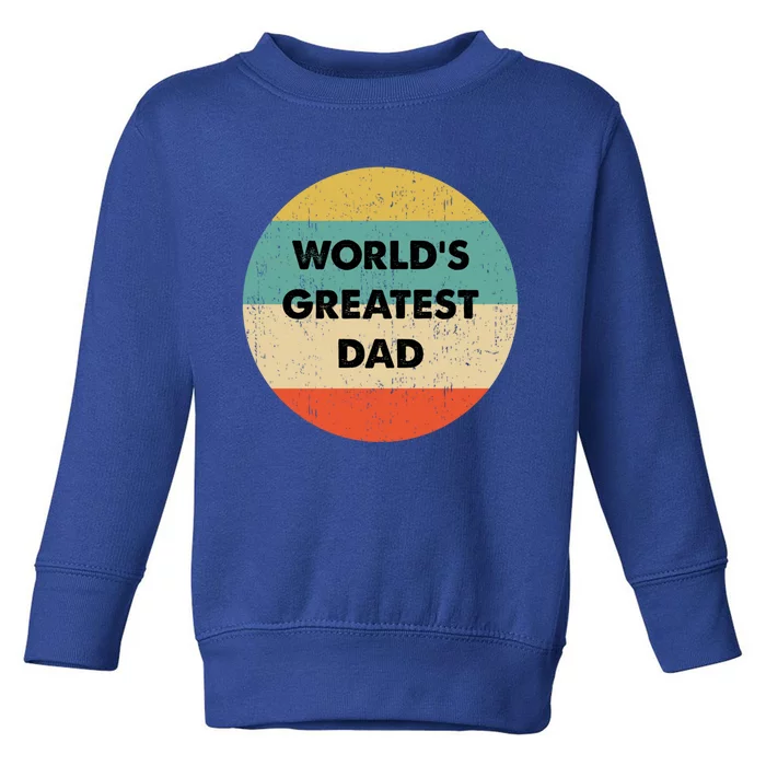 Worlds Greatest Dad Gift Toddler Sweatshirt